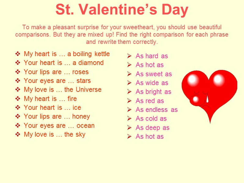 St. Valentine’s Day  To make a pleasant surprise for your sweetheart, you should